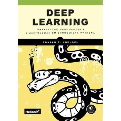 Deep Learning. Praktyczne wprowadzenie z zastosowaniem �rodowiska Pythona - Ron  Kneusel