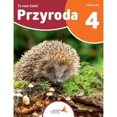 Przyroda 4. To nasz �wiat. Podr�cznik dla klasy czwartej szko�y podstawowej - Anna Kara�, Hanna B�dkowska, Piotr Malecha, Piotr Kossobudzki-Kanar