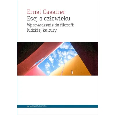 Esej o cz�owieku. Wprowadzenie do filozofii ludzkiej kultury - Ernst Cassirer