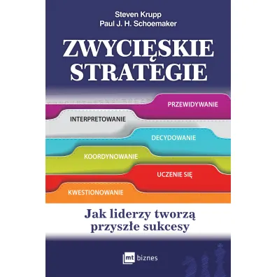 Zwyci�skie strategie. Jak liderzy tworz� przysz�e sukcesy - Steven Krupp, Paul J H Schoemaker