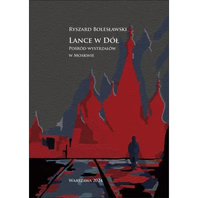 Lance w d�. Po�r�d wystrza��w w Moskwie - Ryszard Boles�awski