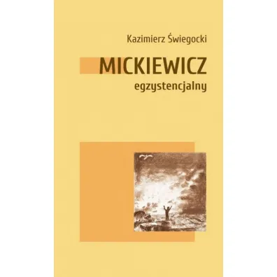 Mickiewicz egzystencjalny - Kazimierz �wiegocki