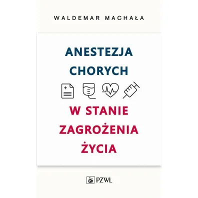 Anestezja chorych w stanie zagro�enia �ycia - Waldemar Macha�a
