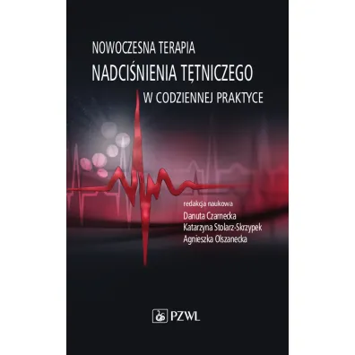 Nowoczesna terapia nadci�nienia t�tniczego w codziennej praktyce - Danuta Czarnecka, Agnieszka Olszanecka, Katarzyna Stolarz-Skrzypek