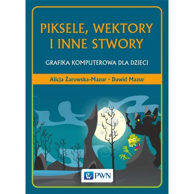 Piksele, wektory i inne stwory - Alicja �arowska-Mazur, Dawid Mazur