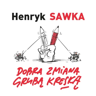 Dobra zmiana grub� kresk� - Henryk Sawka
