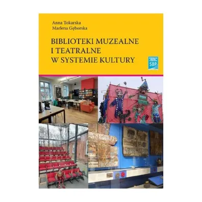 Biblioteki muzealne i teatralne w systemie kultury - Marlena  G�borska, Anna  Tokarska