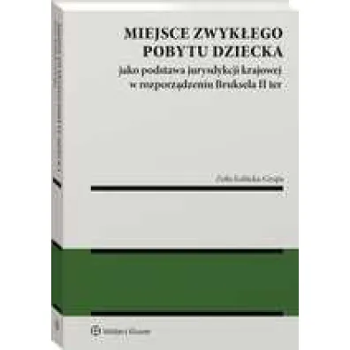Miejsce zwyk�ego pobytu dziecka jako podstawa jurysdykcji krajowej w rozporz�dzeniu Bruksela II ter