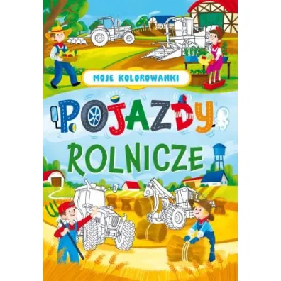 Pojazdy rolnicze. Moje kolorowanki