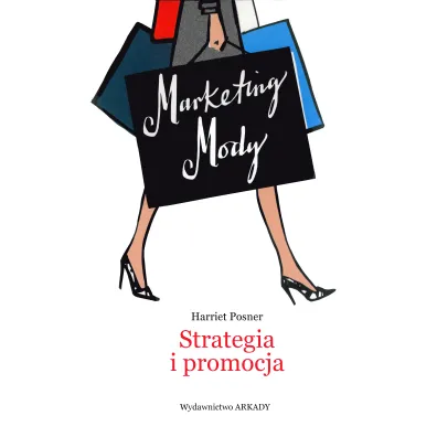 Marketing mody. Strategia, branding i promocja - Harriet  Posner