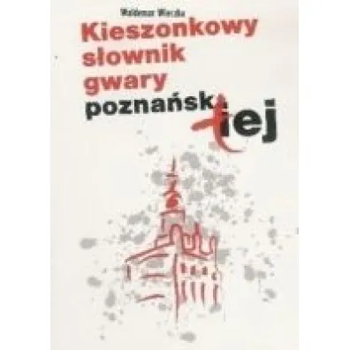 Kieszonkowy s�ownik gwary pozna�skiej - Waldemar Wierzba