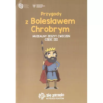 Przygody z Bolesawem Chrobrym. Muzealny zeszyt wicze. Cz III - Aleksandra Chmielewska