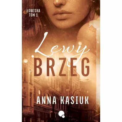 Lewy brzeg. owiska. Tom 1 - Anna Kasiuk