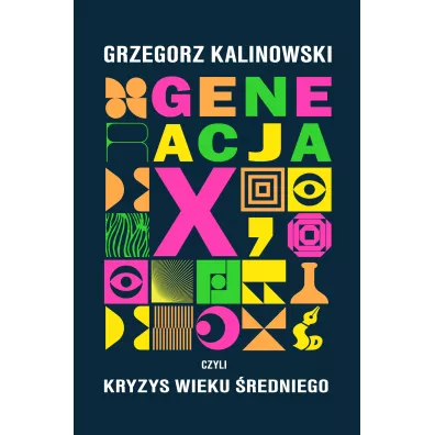 Generacja X, czyli kryzys wieku �redniego - Grzegorz Kalinowski