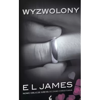 Wyzwolony. Nowe oblicze Greya. Pi��dziesi�t twarzy Greya oczami Christiana. Tom 6 - E. L. James