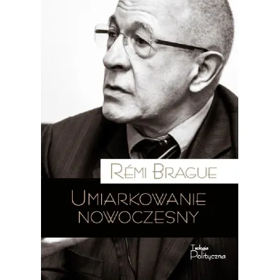 Umiarkowanie nowoczesny - R�mi Brague
