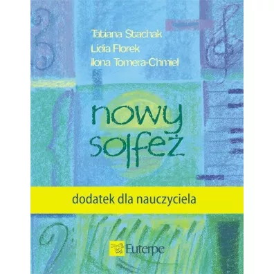 Nowy solfe� - dodatek dla nauczyciela - Tatiana Stachak, Lidia Florek-Stok�osa, Ilona Tomera-Chmiel