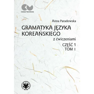 Gramatyka j�zyka korea�skiego z �wiczeniami. Cz�� 1. Tom 1 - Anna  Paradowska