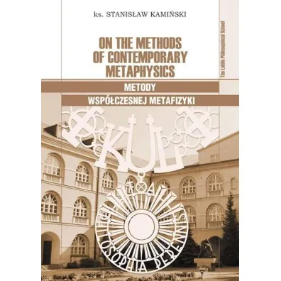 On the Methods of Contemporary Metaphysics / Metody wsp�czesnej metafizyki - Stanis�aw  Kami�ski Ks