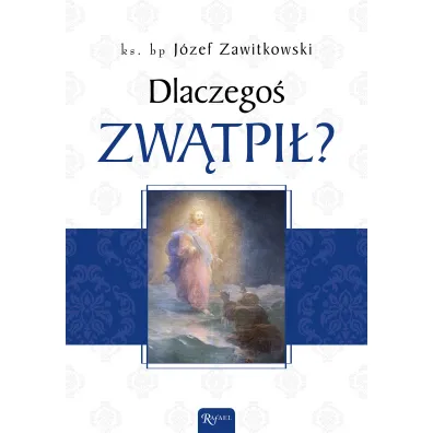 Dlaczego� zw�tpi�? - J�zef Zawitkowski