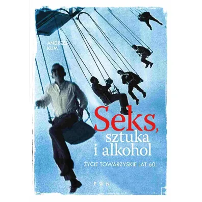 Seks, sztuka i alkohol. �ycie towarzyskie lat 60. - Andrzej Klim