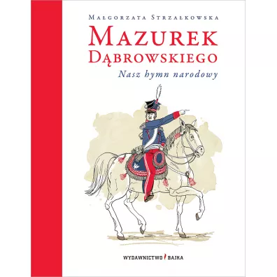Mazurek D�browskiego. Nasz hymn narodowy - Ma�gorzata Strza�kowska, Adam  P�kalski