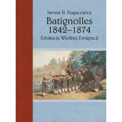 Batignolles 1842-1874. Edukacja Wielkiej Emigracji - Iwona H Pugacewicz