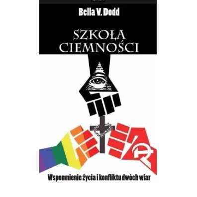 Szko�a ciemno�ci. Wspomnienie �ycia i konflikt�w dw�ch wiar - Bella V Dodd
