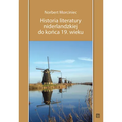 Historia literatury niderlandzkiej do ko�ca 19. wieku - Norbert Morciniec