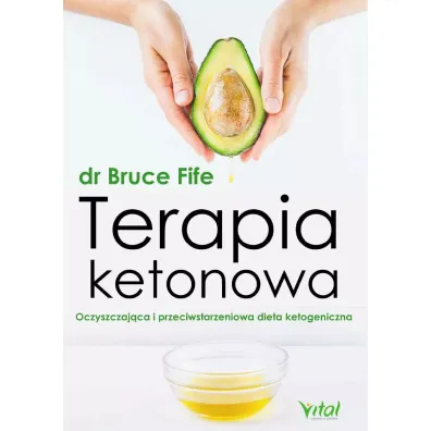 Terapia ketonowa. Oczyszczaj�ca i przeciwstarzeniowa dieta ketogeniczna - Bruce Fife