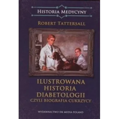 Ilustrowana historia diabetologii czyli biografia cukrzycy - Robert Tattersall