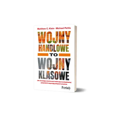 Wojny handlowe to wojny klasowe. Jak narastaj�ce nier�wno�ci zak��caj� rozw�j globalnej gospodarki i zagra�aj� pokojowi na �wiecie