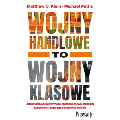 Wojny handlowe to wojny klasowe. Jak narastaj�ce nier�wno�ci zak��caj� rozw�j globalnej gospodarki i zagra�aj� pokojowi na �wiecie