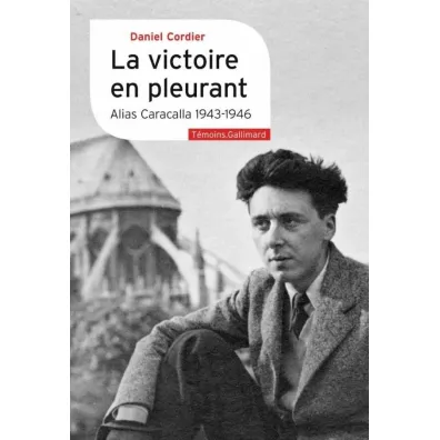 Victoire en pleurant - Alias Caracalla (1943-1946) - Daniel  Cordier