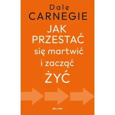 Jak przesta� si� martwi� i zacz�� �y� - Dale Carnegie