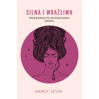 Silna i wra�liwa. Przewodnik po wyznaczaniu granic - Nancy Levin