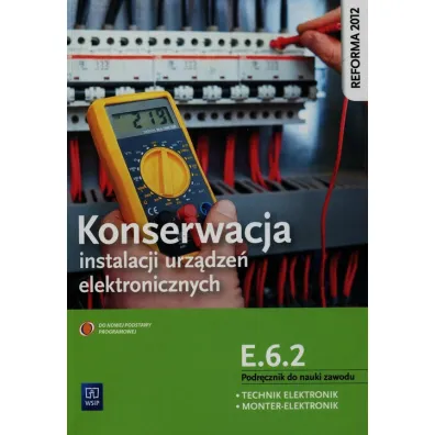 Konserwacja instalacji urz�dze� elektronicznych. Kwalifikacja E.6.2. Podr�cznik do nauki zawodu technik elektronik/monter elektronik Szko�y ponadgimnazjalne - Piotr Brzozowski