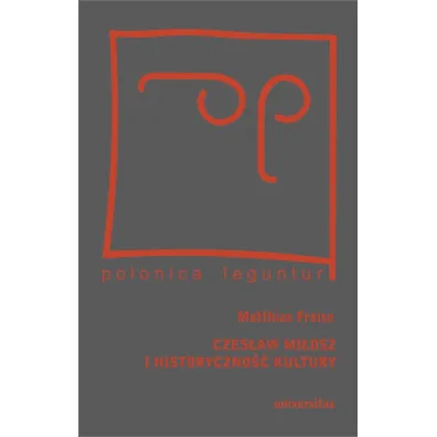 Czes�aw Mi�osz i historyczno�� kultury - Freise Matthias