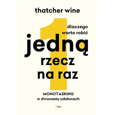 Dlaczego warto robi� jedn� rzecz na raz. Monotasking w dwunastu ods�onach - Wine  Thatcher