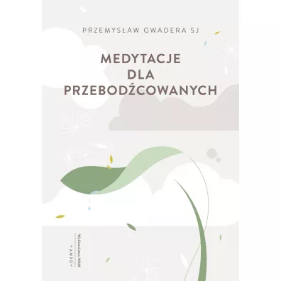 Medytacje dla przebod�cowanych - Przemys�aw  Gwadera Sj