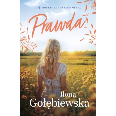 Prawda. Siostry ze Starego M�yna. Tom 1 - Ilona Go��biewska