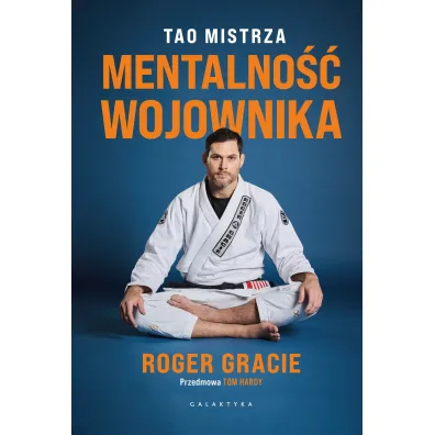 Mentalno�� wojownika. Tao mistrza - Roger Gracie
