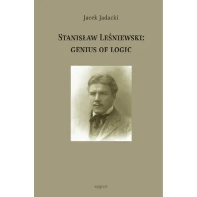 Stanis�aw Le�niewski: Genius Of Logic - Jacek Jadacki