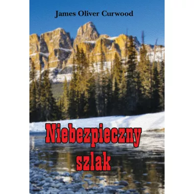 Niebezpieczny szlak - James Oliver Curwood