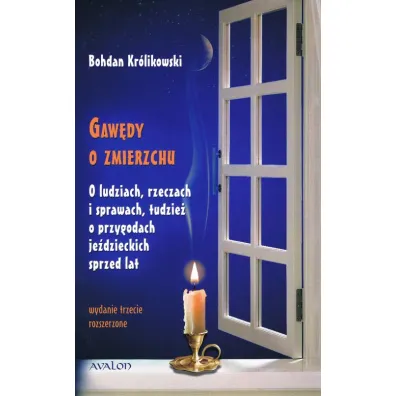 Gaw�dy o zmierzchu. O ludziach, rzeczach i sprawach tudzie� o przygodach je�dzieckich sprzed lat - Bohdan Kr�likowski