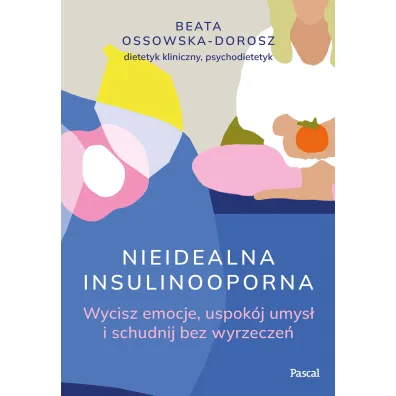 Nieidealna insulinooporna. Wycisz emocje, uspok�j umys� i schudnij bez wyrzecze�