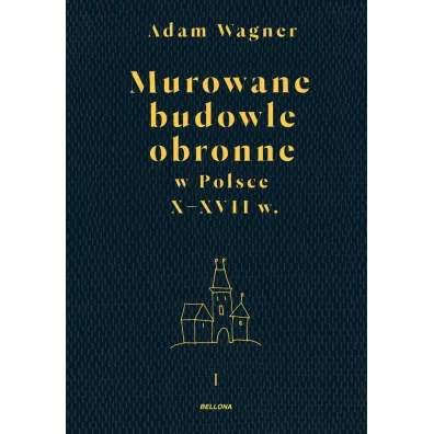 Murowane budowle obronne w Polsce do XVIII wieku. Tom 1-2 - Adam  Wagner
