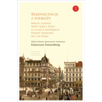 Reminiscencje z podr�y berlin londyn nowy jork i pary� w oczach japo�skich pisarzy prze�omu xix i XX w - Katarzyna Sonnenberg