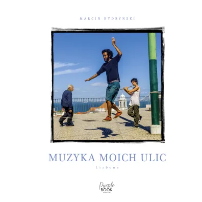 Muzyka moich ulic. Lizbona - Marcin Kydry�ski