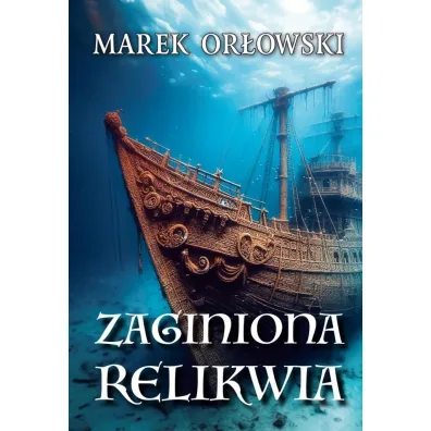 Zaginiona relikwia - Marek Or�owski